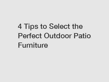 4 Tips to Select the Perfect Outdoor Patio Furniture