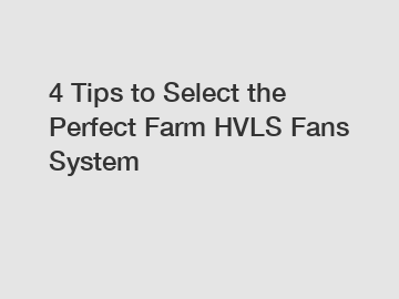 4 Tips to Select the Perfect Farm HVLS Fans System