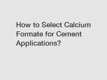 How to Select Calcium Formate for Cement Applications?