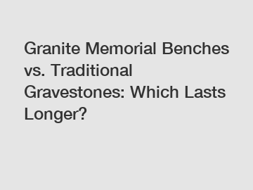 Granite Memorial Benches vs. Traditional Gravestones: Which Lasts Longer?