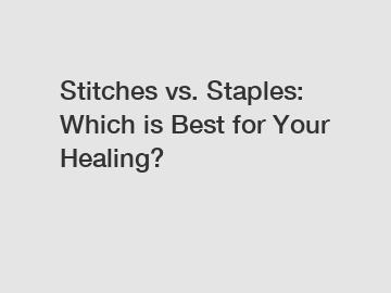 Stitches vs. Staples: Which is Best for Your Healing? Stitches vs. Staples: Which is Best for Your Healing?