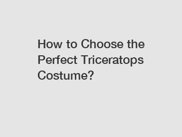 How to Choose the Perfect Triceratops Costume?