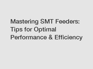 Mastering SMT Feeders: Tips for Optimal Performance & Efficiency