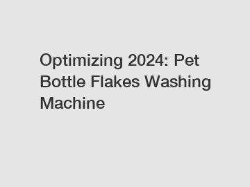 Optimizing 2024: Pet Bottle Flakes Washing Machine