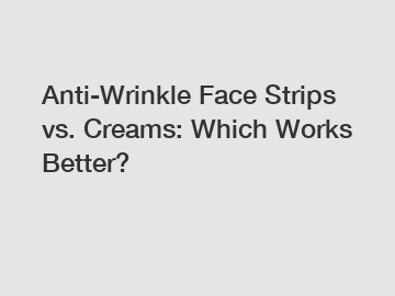 Anti-Wrinkle Face Strips vs. Creams: Which Works Better?