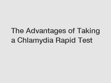 The Advantages of Taking a Chlamydia Rapid Test