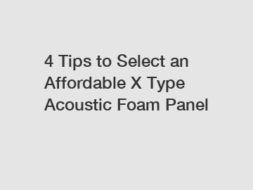 4 Tips to Select an Affordable X Type Acoustic Foam Panel