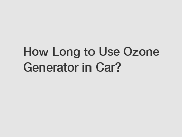How Long to Use Ozone Generator in Car?