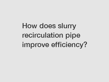 How does slurry recirculation pipe improve efficiency?