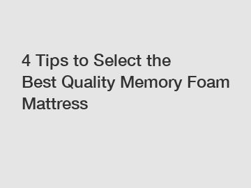4 Tips to Select the Best Quality Memory Foam Mattress