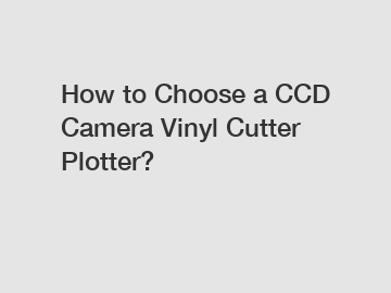 How to Choose a CCD Camera Vinyl Cutter Plotter?