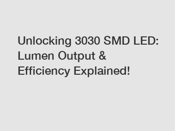 Unlocking 3030 SMD LED: Lumen Output & Efficiency Explained!