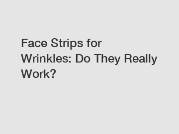 Face Strips for Wrinkles: Do They Really Work?