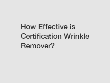 How Effective is Certification Wrinkle Remover?