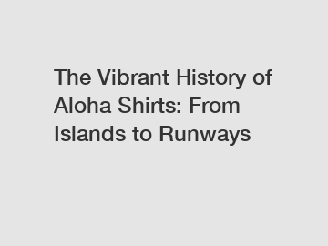 The Vibrant History of Aloha Shirts: From Islands to Runways