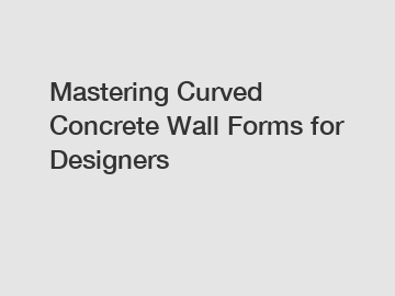 Mastering Curved Concrete Wall Forms for Designers