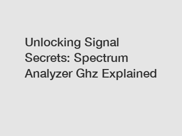 Unlocking Signal Secrets: Spectrum Analyzer Ghz Explained