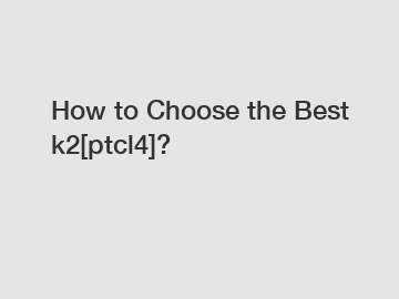 How to Choose the Best k2[ptcl4]?