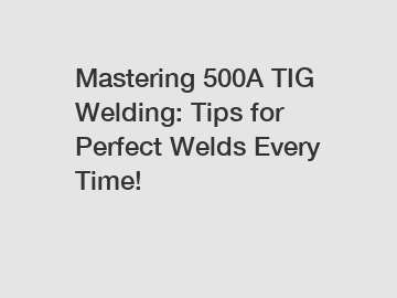 Mastering 500A TIG Welding: Tips for Perfect Welds Every Time!