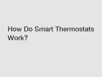 How Do Smart Thermostats Work?