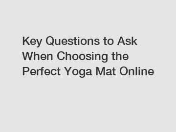 Key Questions to Ask When Choosing the Perfect Yoga Mat Online