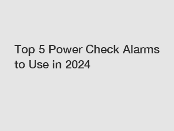 Top 5 Power Check Alarms to Use in 2024