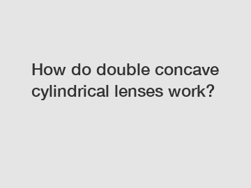 How do double concave cylindrical lenses work?