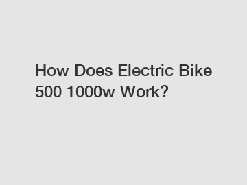 How Does Electric Bike 500 1000w Work?