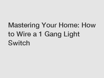 Mastering Your Home: How to Wire a 1 Gang Light Switch