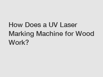 How Does a UV Laser Marking Machine for Wood Work?