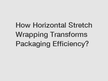 How Horizontal Stretch Wrapping Transforms Packaging Efficiency?