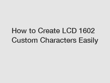 How to Create LCD 1602 Custom Characters Easily