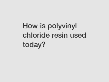 How is polyvinyl chloride resin used today?