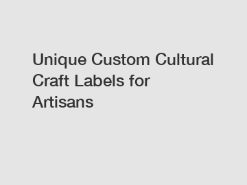 Unique Custom Cultural Craft Labels for Artisans