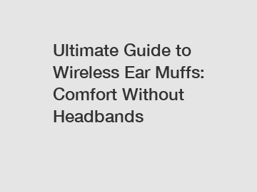 Ultimate Guide to Wireless Ear Muffs: Comfort Without Headbands