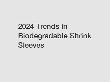 2024 Trends in Biodegradable Shrink Sleeves