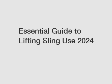 Essential Guide to Lifting Sling Use 2024