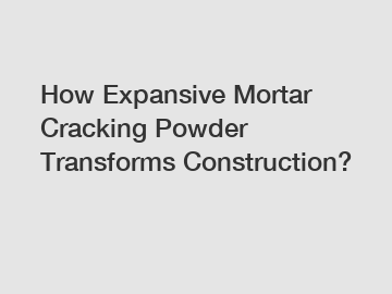 How Expansive Mortar Cracking Powder Transforms Construction?