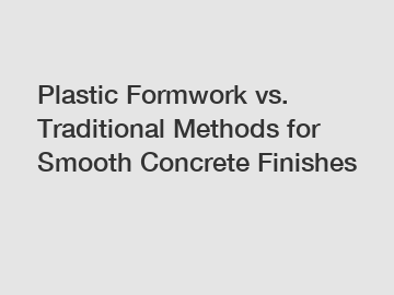 Plastic Formwork vs. Traditional Methods for Smooth Concrete Finishes
