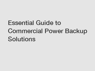 Essential Guide to Commercial Power Backup Solutions