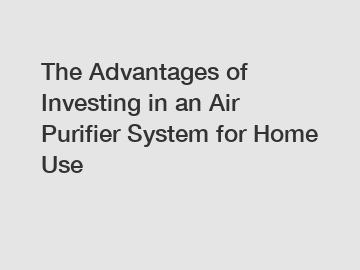 The Advantages of Investing in an Air Purifier System for Home Use