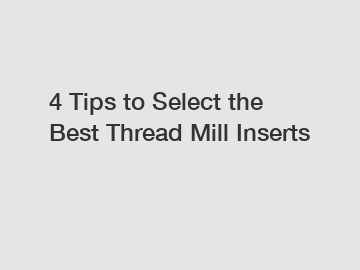 4 Tips to Select the Best Thread Mill Inserts