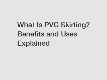What Is PVC Skirting? Benefits and Uses Explained