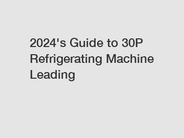 2024's Guide to 30P Refrigerating Machine Leading