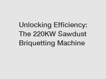 Unlocking Efficiency: The 220KW Sawdust Briquetting Machine