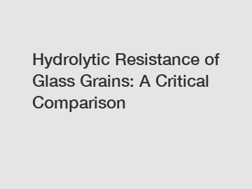 Hydrolytic Resistance of Glass Grains: A Critical Comparison