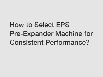 How to Select EPS Pre-Expander Machine for Consistent Performance?