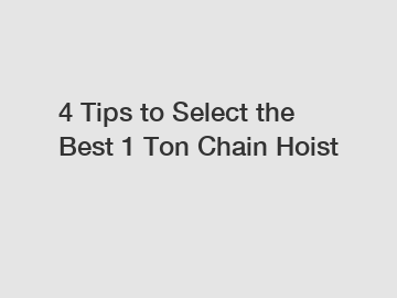 4 Tips to Select the Best 1 Ton Chain Hoist
