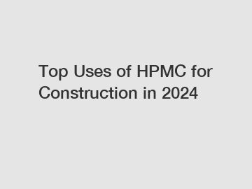 Top Uses of HPMC for Construction in 2024