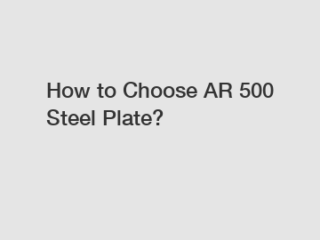 How to Choose AR 500 Steel Plate?